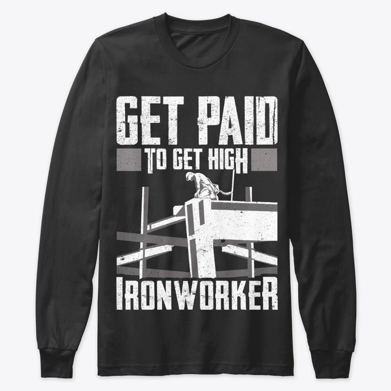 Ironworker Gift - Get Paid To Get High