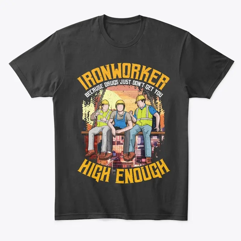 Ironworker Gift - Don't Get High Enough