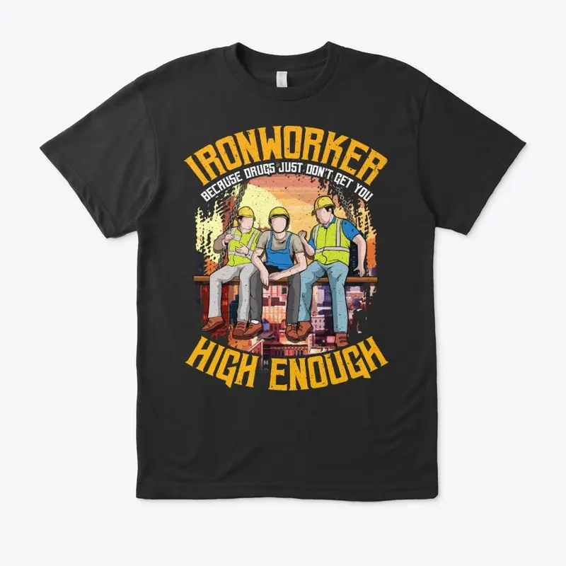 Ironworker Gift - Don't Get High Enough